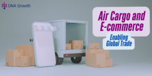 Air Cargo and E-commerce Enabling Global Trade